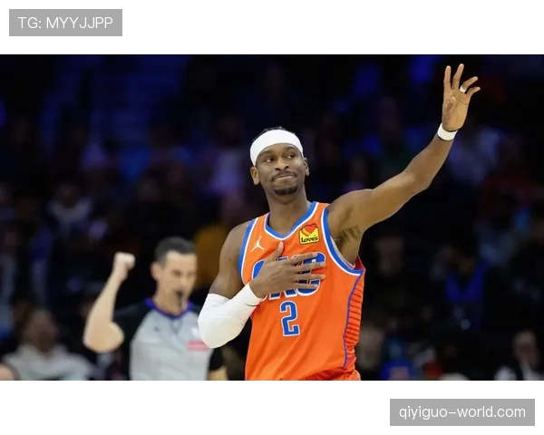 亚历山大突破创造更多出手机会助雷霆提升关键时刻效率